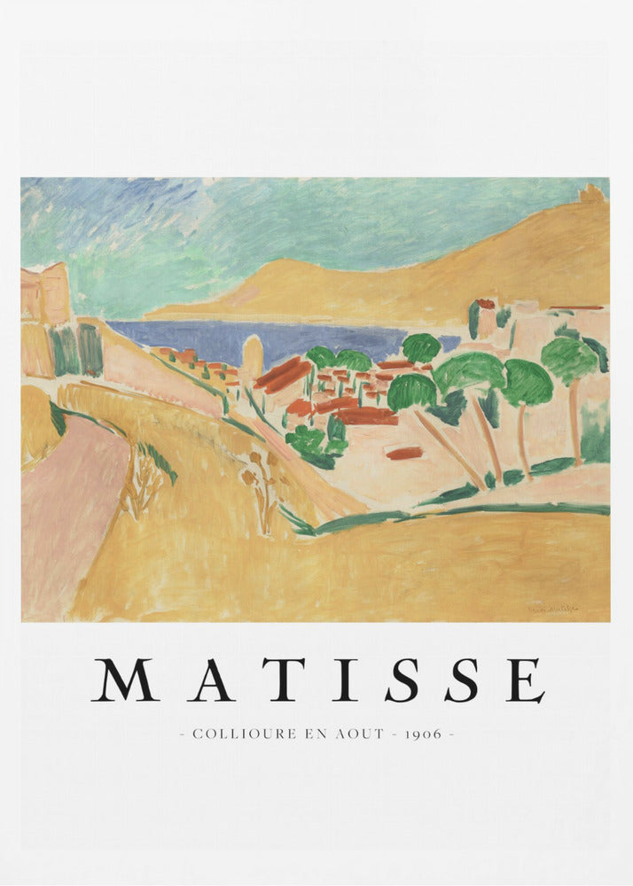 A poster featuring Henri Matisse's 1906 painting, 'Collioure en Aout'. The Fauvist artwork depicts a vibrant coastal landscape with yellow hills, a seaside village with red roofs, green trees, and a blue and turquoise sea. The poster has a black frame and white border with the artist's name and title underneath. Artwork