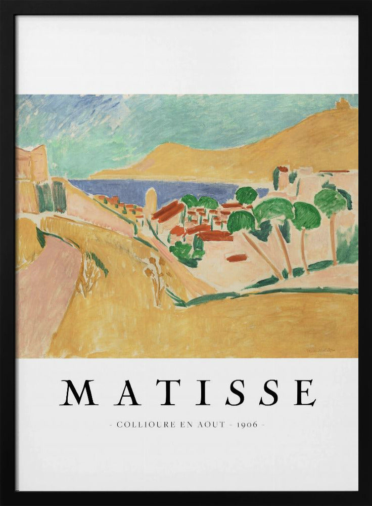 A poster featuring Henri Matisse's 1906 painting, 'Collioure en Aout'. The Fauvist artwork depicts a vibrant coastal landscape with yellow hills, a seaside village with red roofs, green trees, and a blue and turquoise sea. The poster has a black frame and white border with the artist's name and title underneath. Artwork
