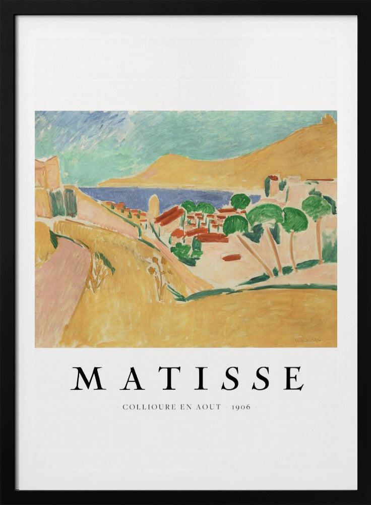 A poster featuring Henri Matisse's 1906 painting, 'Collioure en Aout'. The Fauvist artwork depicts a vibrant coastal landscape with yellow hills, a seaside village with red roofs, green trees, and a blue and turquoise sea. The poster has a black frame and white border with the artist's name and title underneath. Artwork
