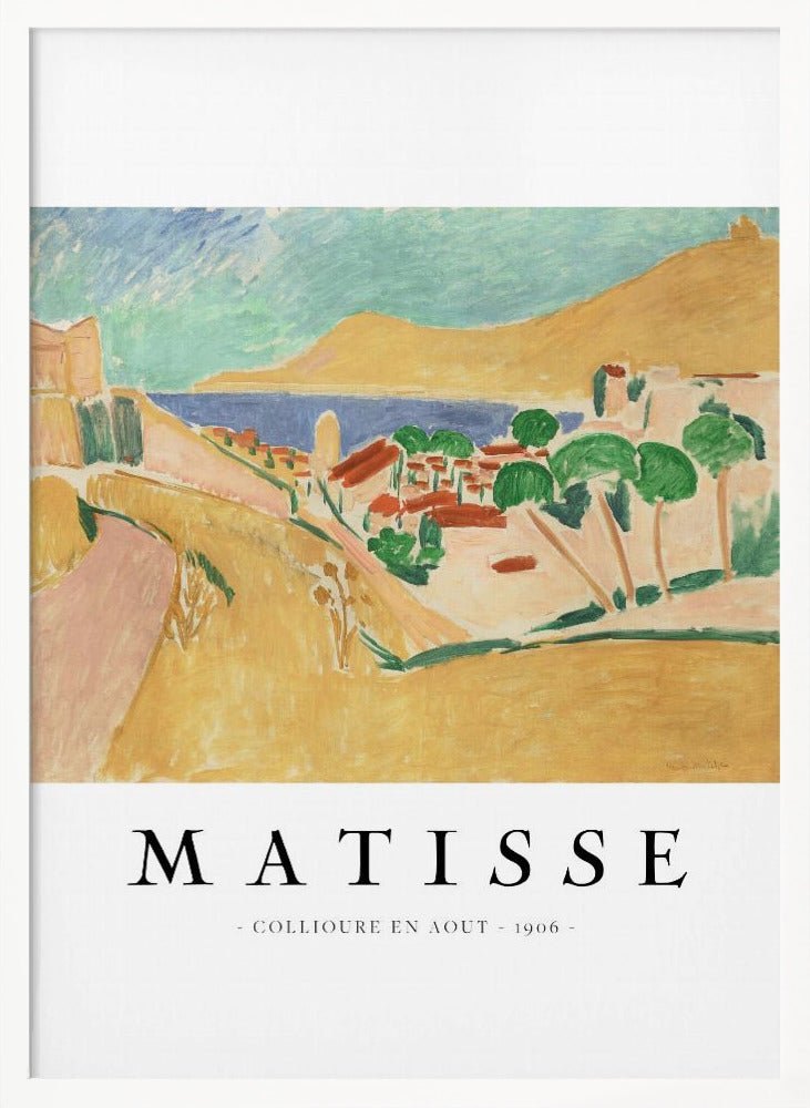 A poster featuring Henri Matisse's 1906 painting, 'Collioure en Aout'. The Fauvist artwork depicts a vibrant coastal landscape with yellow hills, a seaside village with red roofs, green trees, and a blue and turquoise sea. The poster has a black frame and white border with the artist's name and title underneath. Artwork