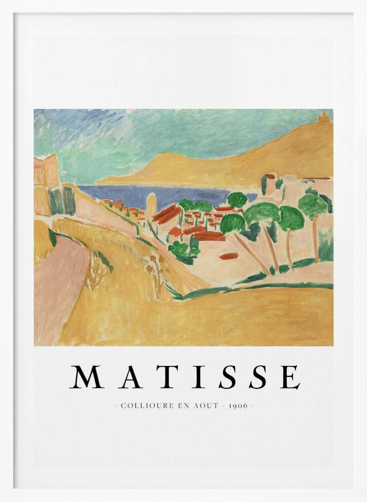 A poster featuring Henri Matisse's 1906 painting, 'Collioure en Aout'. The Fauvist artwork depicts a vibrant coastal landscape with yellow hills, a seaside village with red roofs, green trees, and a blue and turquoise sea. The poster has a black frame and white border with the artist's name and title underneath. Artwork