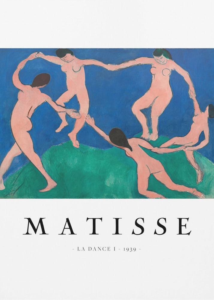 A poster of Henri Matisse's painting 'La Dance I' from 1939, featuring five nude figures holding hands and dancing in a circle on a green hill against a vibrant blue sky. The artist's name and the title are printed below on a white border. Print