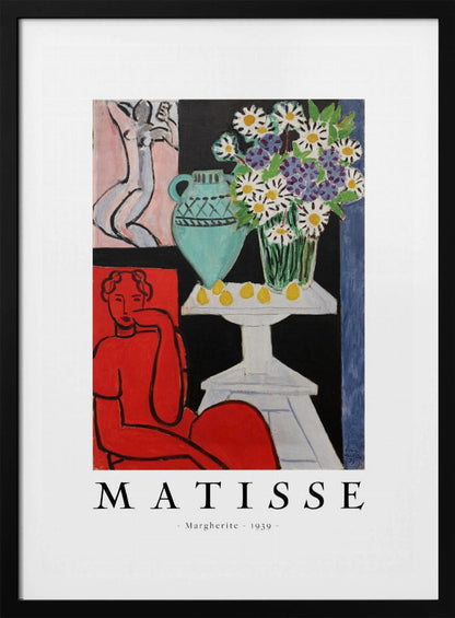 A framed art poster of Henri Matisse's painting 'Margherite' from 1939. The vibrant Fauvist artwork depicts a woman in a bold red dress, a still life with a turquoise vase of daisies on a white table, and a small sketch of a nude in the background. The artist's name is printed below the image. Poster