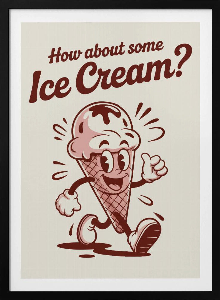 A vintage-style poster with a black frame featuring a cartoon ice cream cone. The character has a smiling face, arms, and legs, is walking, and gives a thumbs-up. Above it, the text reads 'How about some Ice Cream?' in a retro, reddish-brown font on an off-white background. Print