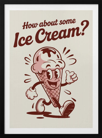 A vintage-style poster with a black frame featuring a cartoon ice cream cone. The character has a smiling face, arms, and legs, is walking, and gives a thumbs-up. Above it, the text reads 'How about some Ice Cream?' in a retro, reddish-brown font on an off-white background. Print