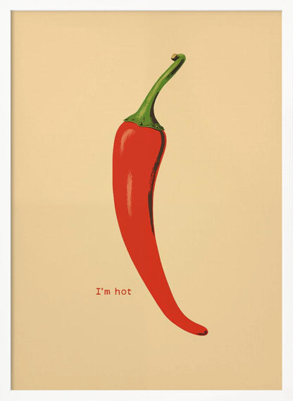 A minimalist poster in a black frame featuring a single, vibrant red chili pepper with a green stem against a cream background. Below the pepper, the text 'I'm hot' is printed in a simple font. Print
