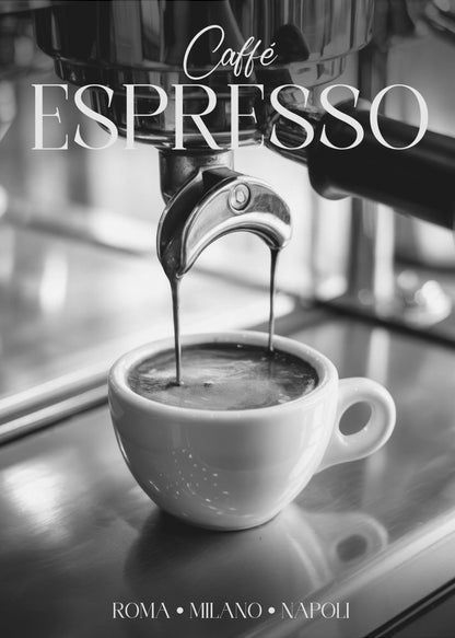 A black and white poster of an espresso machine pouring a fresh shot into a small white cup. The words 'Caffè ESPRESSO' are printed in elegant fonts at the top, and 'ROMA • MILANO • NAPOLI' at the bottom. Wall Art