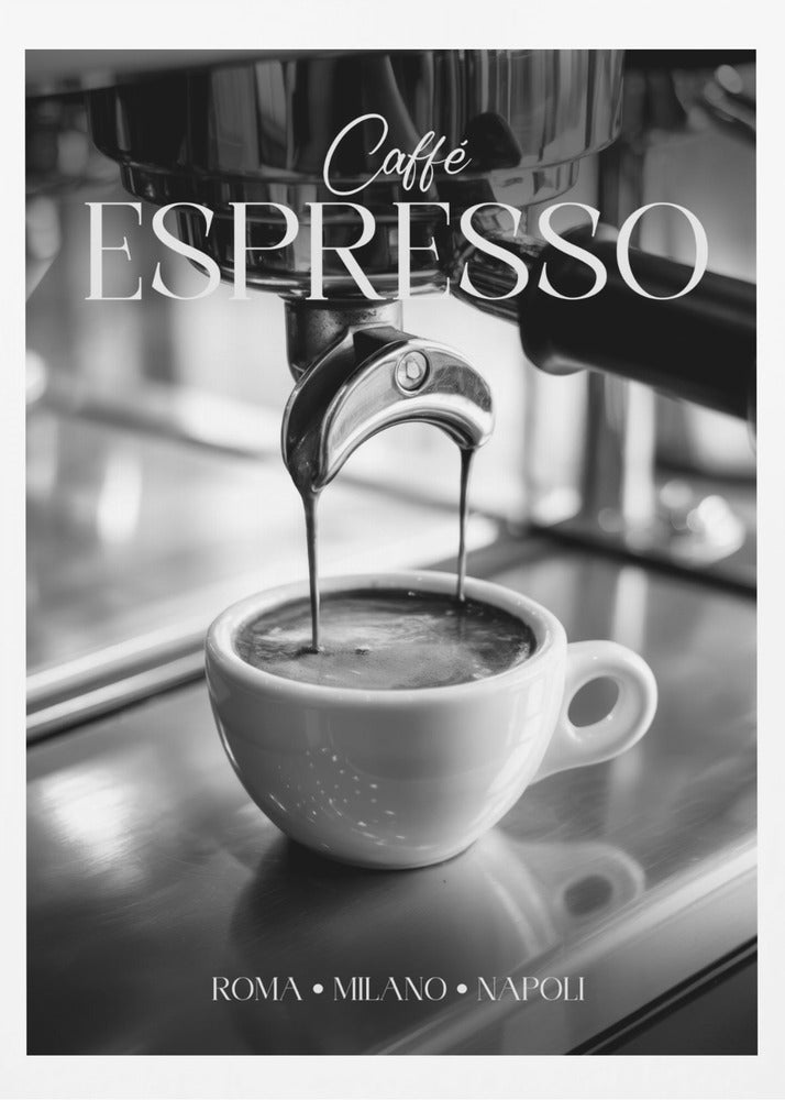 A black and white poster of an espresso machine pouring a fresh shot into a small white cup. The words 'Caffè ESPRESSO' are printed in elegant fonts at the top, and 'ROMA • MILANO • NAPOLI' at the bottom. Wall Art