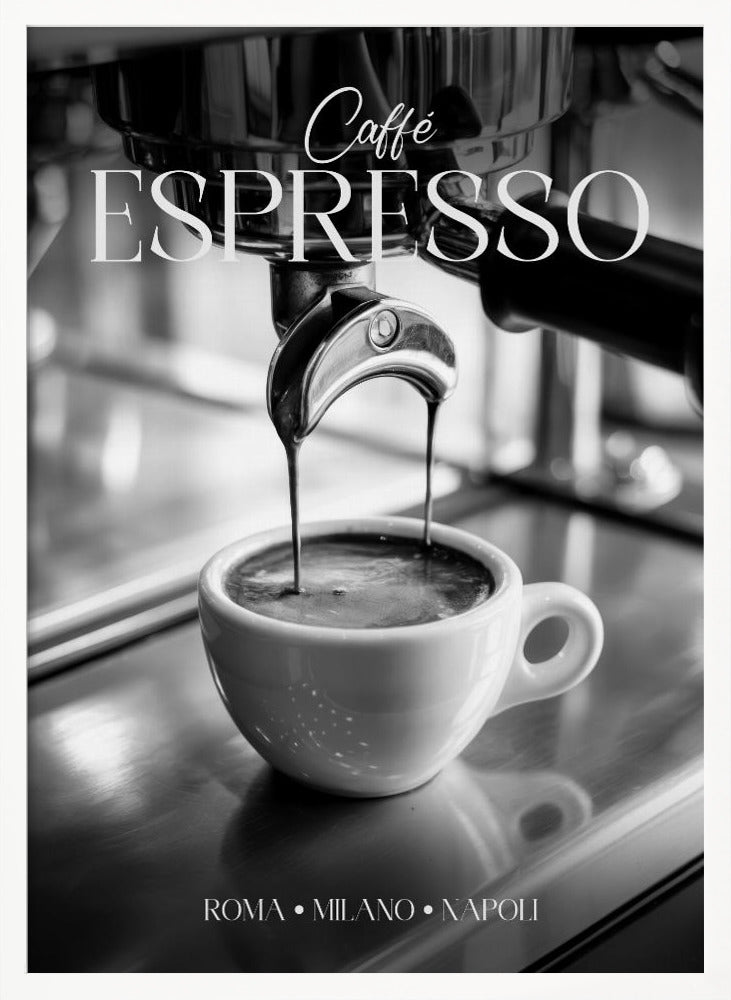 A black and white poster of an espresso machine pouring a fresh shot into a small white cup. The words 'Caffè ESPRESSO' are printed in elegant fonts at the top, and 'ROMA • MILANO • NAPOLI' at the bottom. Wall Art
