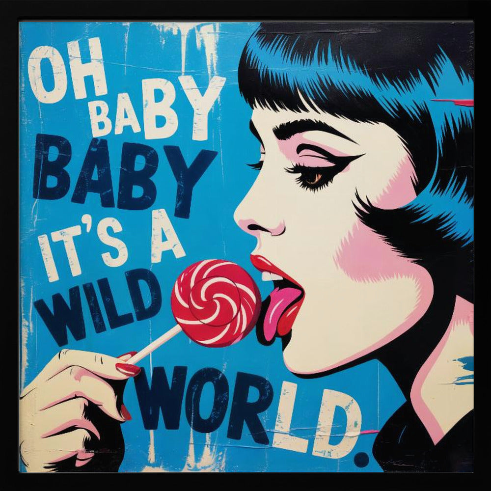 A pop art illustration of a woman with blue-black hair in profile, licking a red and white swirled lollipop against a bright blue background with the text 'OH BABY BABY IT'S A WILD WORLD'. Print