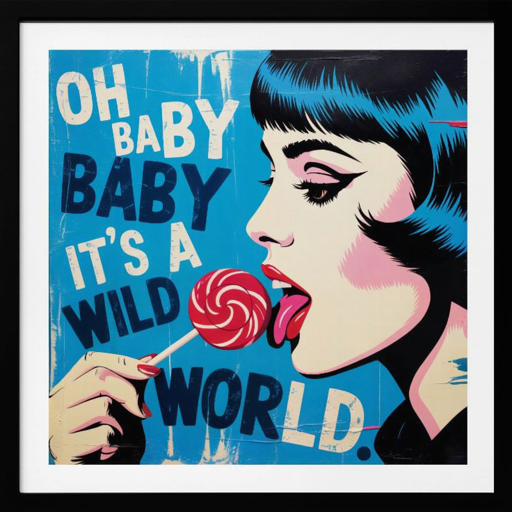 A pop art illustration of a woman with blue-black hair in profile, licking a red and white swirled lollipop against a bright blue background with the text 'OH BABY BABY IT'S A WILD WORLD'. Print