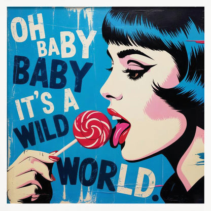 A pop art illustration of a woman with blue-black hair in profile, licking a red and white swirled lollipop against a bright blue background with the text 'OH BABY BABY IT'S A WILD WORLD'. Print