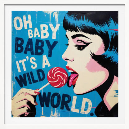 A pop art illustration of a woman with blue-black hair in profile, licking a red and white swirled lollipop against a bright blue background with the text 'OH BABY BABY IT'S A WILD WORLD'. Print