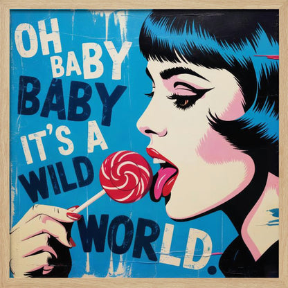 A pop art illustration of a woman with blue-black hair in profile, licking a red and white swirled lollipop against a bright blue background with the text 'OH BABY BABY IT'S A WILD WORLD'. Print
