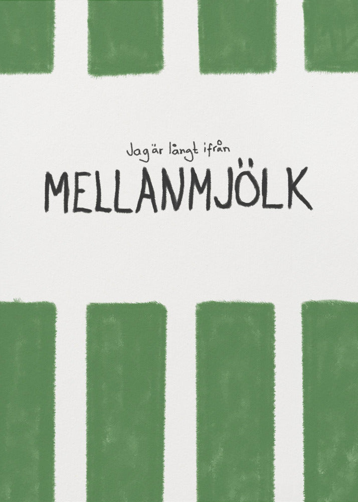 A minimalist graphic art print with a white textured background. It features hand-painted green stripes at the top and bottom. In the center, there is hand-written text in black that reads 'Jag är långt ifrån MELLANMJÖLK'. The entire piece is enclosed in a simple black frame. Poster