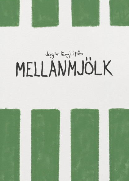 A minimalist graphic art print with a white textured background. It features hand-painted green stripes at the top and bottom. In the center, there is hand-written text in black that reads 'Jag är långt ifrån MELLANMJÖLK'. The entire piece is enclosed in a simple black frame. Poster