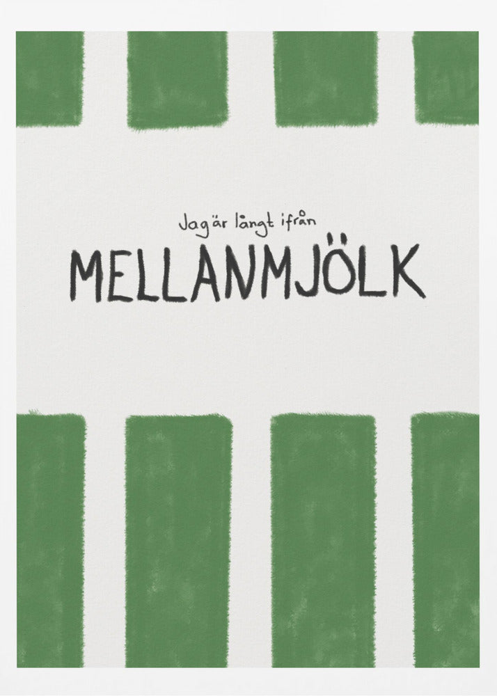 A minimalist graphic art print with a white textured background. It features hand-painted green stripes at the top and bottom. In the center, there is hand-written text in black that reads 'Jag är långt ifrån MELLANMJÖLK'. The entire piece is enclosed in a simple black frame. Poster