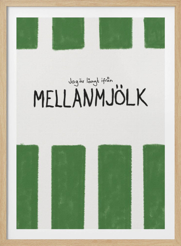 A minimalist graphic art print with a white textured background. It features hand-painted green stripes at the top and bottom. In the center, there is hand-written text in black that reads 'Jag är långt ifrån MELLANMJÖLK'. The entire piece is enclosed in a simple black frame. Poster