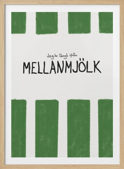 A minimalist graphic art print with a white textured background. It features hand-painted green stripes at the top and bottom. In the center, there is hand-written text in black that reads 'Jag är långt ifrån MELLANMJÖLK'. The entire piece is enclosed in a simple black frame. Poster