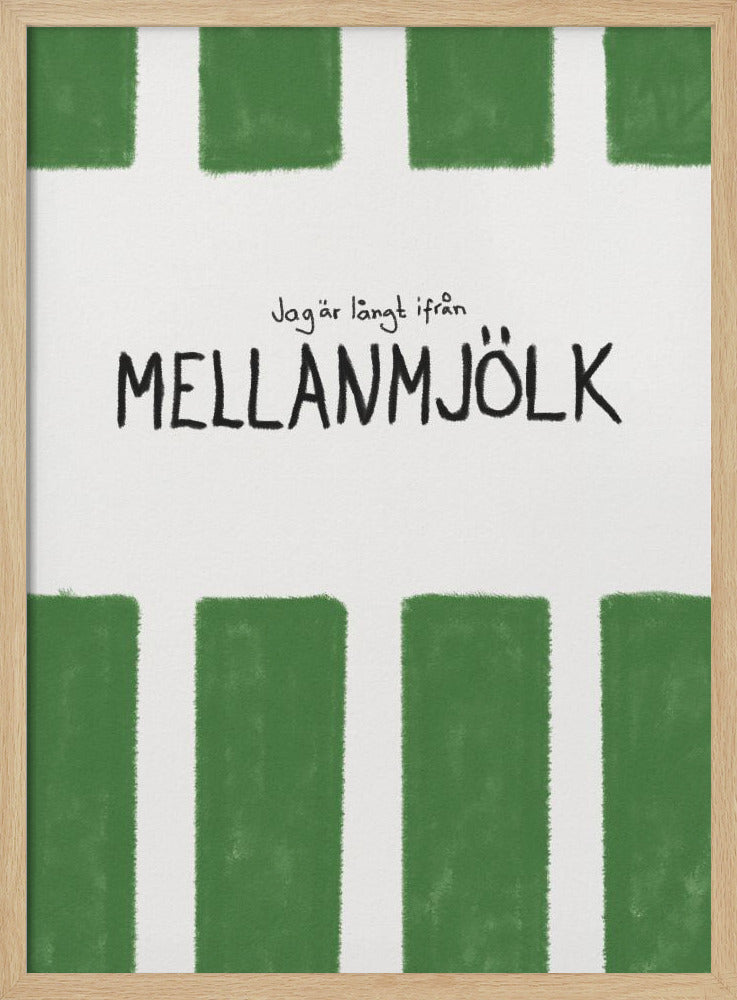 A minimalist graphic art print with a white textured background. It features hand-painted green stripes at the top and bottom. In the center, there is hand-written text in black that reads 'Jag är långt ifrån MELLANMJÖLK'. The entire piece is enclosed in a simple black frame. Poster