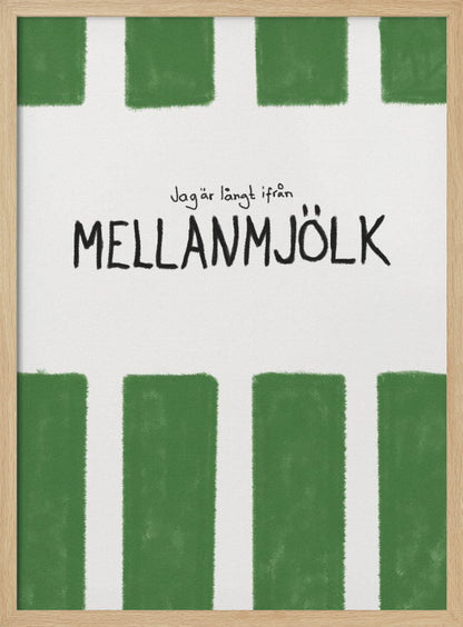 A minimalist graphic art print with a white textured background. It features hand-painted green stripes at the top and bottom. In the center, there is hand-written text in black that reads 'Jag är långt ifrån MELLANMJÖLK'. The entire piece is enclosed in a simple black frame. Poster