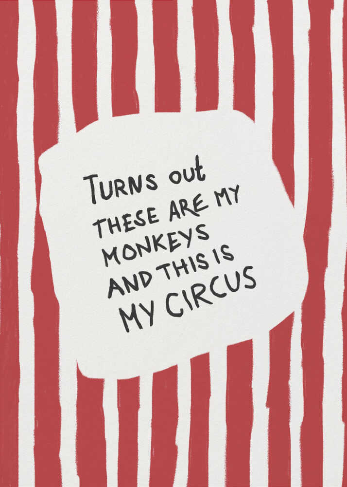 A framed art print featuring the humorous quote 'Turns out these are my monkeys and this is my circus' in black handwritten text. The text is centered on a white, cloud-like shape against a background of bold, hand-painted red and white vertical stripes, reminiscent of a circus tent. Poster