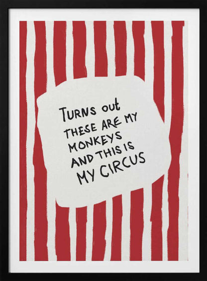 A framed art print featuring the humorous quote 'Turns out these are my monkeys and this is my circus' in black handwritten text. The text is centered on a white, cloud-like shape against a background of bold, hand-painted red and white vertical stripes, reminiscent of a circus tent. Poster