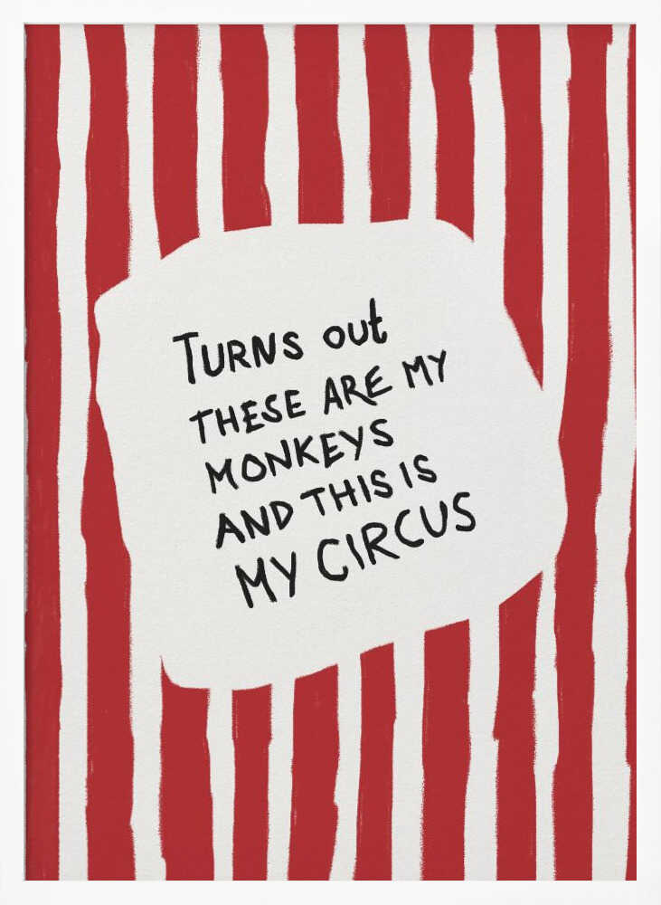 A framed art print featuring the humorous quote 'Turns out these are my monkeys and this is my circus' in black handwritten text. The text is centered on a white, cloud-like shape against a background of bold, hand-painted red and white vertical stripes, reminiscent of a circus tent. Poster