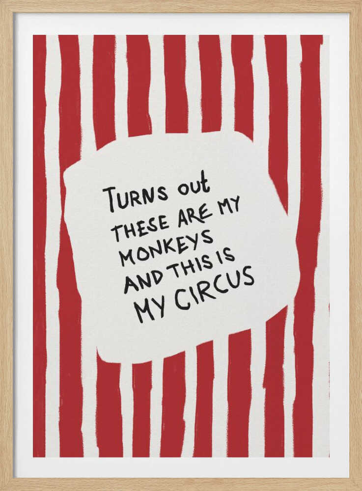 A framed art print featuring the humorous quote 'Turns out these are my monkeys and this is my circus' in black handwritten text. The text is centered on a white, cloud-like shape against a background of bold, hand-painted red and white vertical stripes, reminiscent of a circus tent. Poster