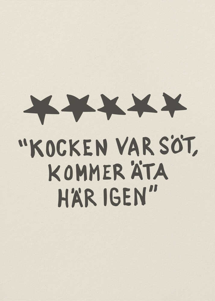 A framed poster with a light beige background featuring a humorous restaurant review in Swedish. Above the text are five hand-drawn black stars. The text, in a casual, hand-written font, reads: "KOCKEN VAR SÖT, KOMMER ÄTA HÄR IGEN", which translates to "The chef was cute, will eat here again." Poster