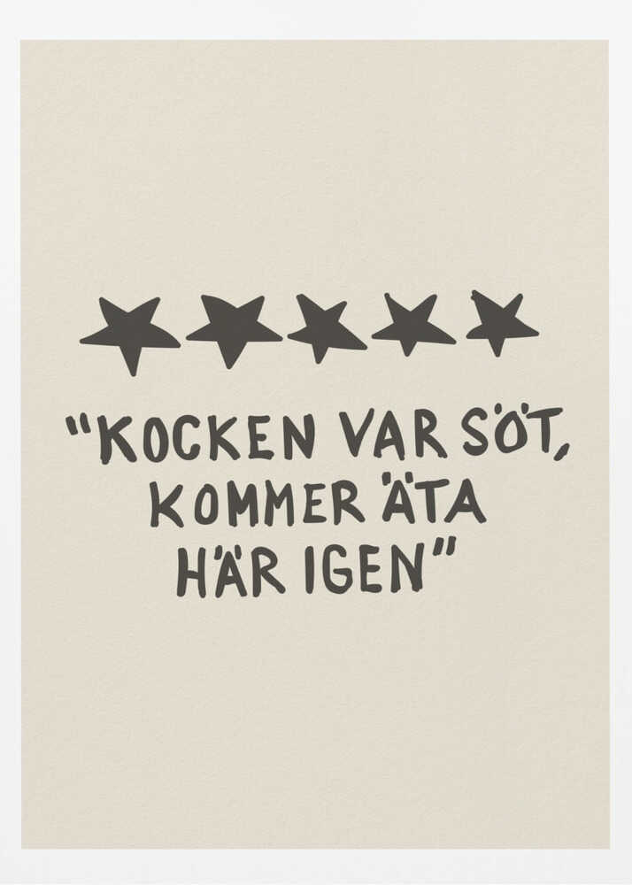 A framed poster with a light beige background featuring a humorous restaurant review in Swedish. Above the text are five hand-drawn black stars. The text, in a casual, hand-written font, reads: "KOCKEN VAR SÖT, KOMMER ÄTA HÄR IGEN", which translates to "The chef was cute, will eat here again." Poster