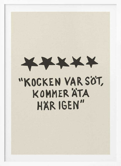 A framed poster with a light beige background featuring a humorous restaurant review in Swedish. Above the text are five hand-drawn black stars. The text, in a casual, hand-written font, reads: "KOCKEN VAR SÖT, KOMMER ÄTA HÄR IGEN", which translates to "The chef was cute, will eat here again." Poster