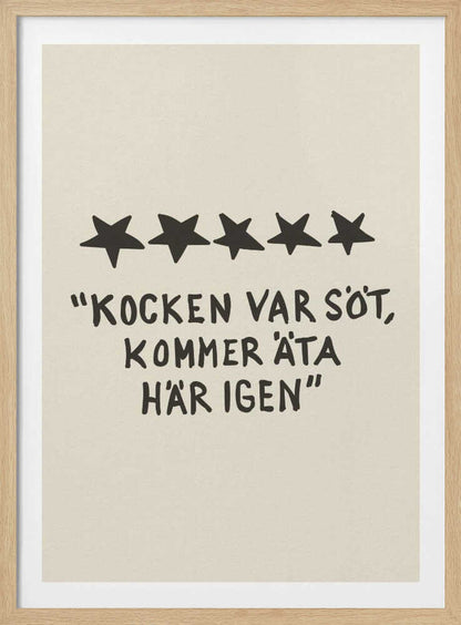 A framed poster with a light beige background featuring a humorous restaurant review in Swedish. Above the text are five hand-drawn black stars. The text, in a casual, hand-written font, reads: "KOCKEN VAR SÖT, KOMMER ÄTA HÄR IGEN", which translates to "The chef was cute, will eat here again." Poster