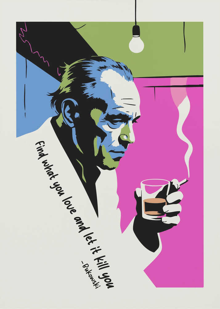 A pop art style poster of writer Charles Bukowski looking down while holding a glass of whiskey and a smoking cigarette. The background features bold color blocks of magenta, blue, and green, and the poster includes his quote, 'Find what you love and let it kill you.' Print