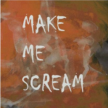 A framed piece of modern art with an abstract, textured background in shades of orange, rust, and dark brown. The words 'MAKE ME SCREAM' are painted in a rough, handwritten white font over the top. Poster