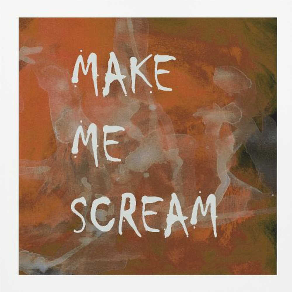 A framed piece of modern art with an abstract, textured background in shades of orange, rust, and dark brown. The words 'MAKE ME SCREAM' are painted in a rough, handwritten white font over the top. Poster