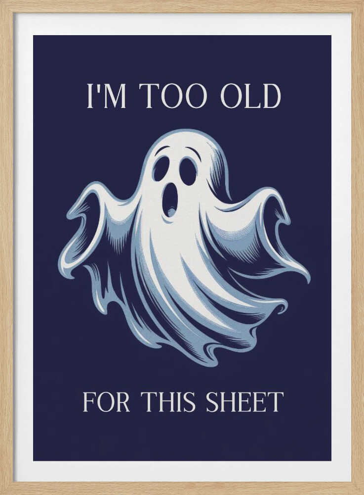 A humorous poster featuring a cartoon ghost with a shocked expression on a dark blue background. The text above reads 'I'M TOO OLD' and below reads 'FOR THIS SHEET', creating a funny pun. Print