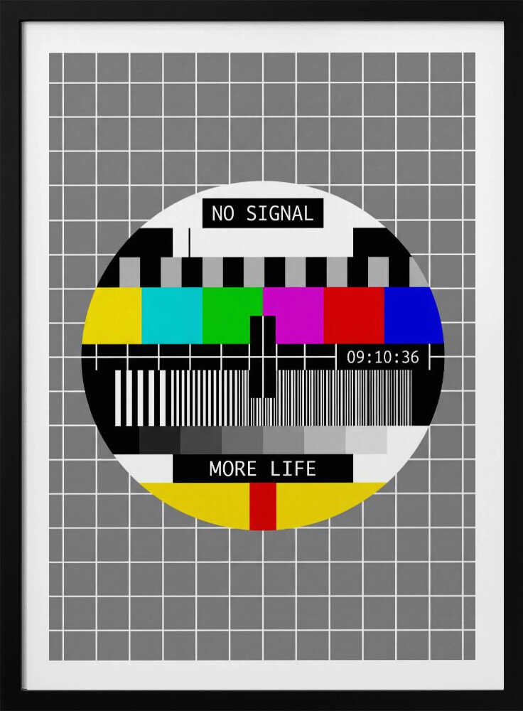 No Signal, More Life - Poster / Art Print