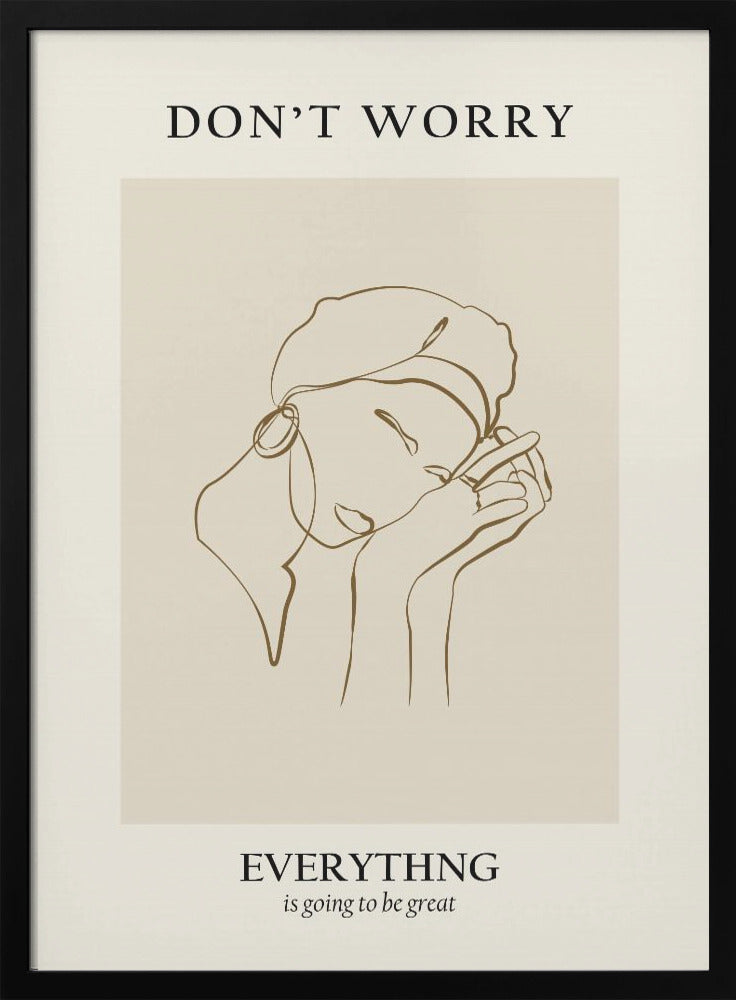 A framed motivational poster featuring a minimalist line drawing of a person's face. On a beige background, text at the top reads 'DON'T WORRY' and text at the bottom reads 'EVERYTHING is going to be great'. The central artwork is a continuous brown line depicting a person with closed eyes, wearing a beret and hoop earring, and resting their chin on their hands. Wall Art