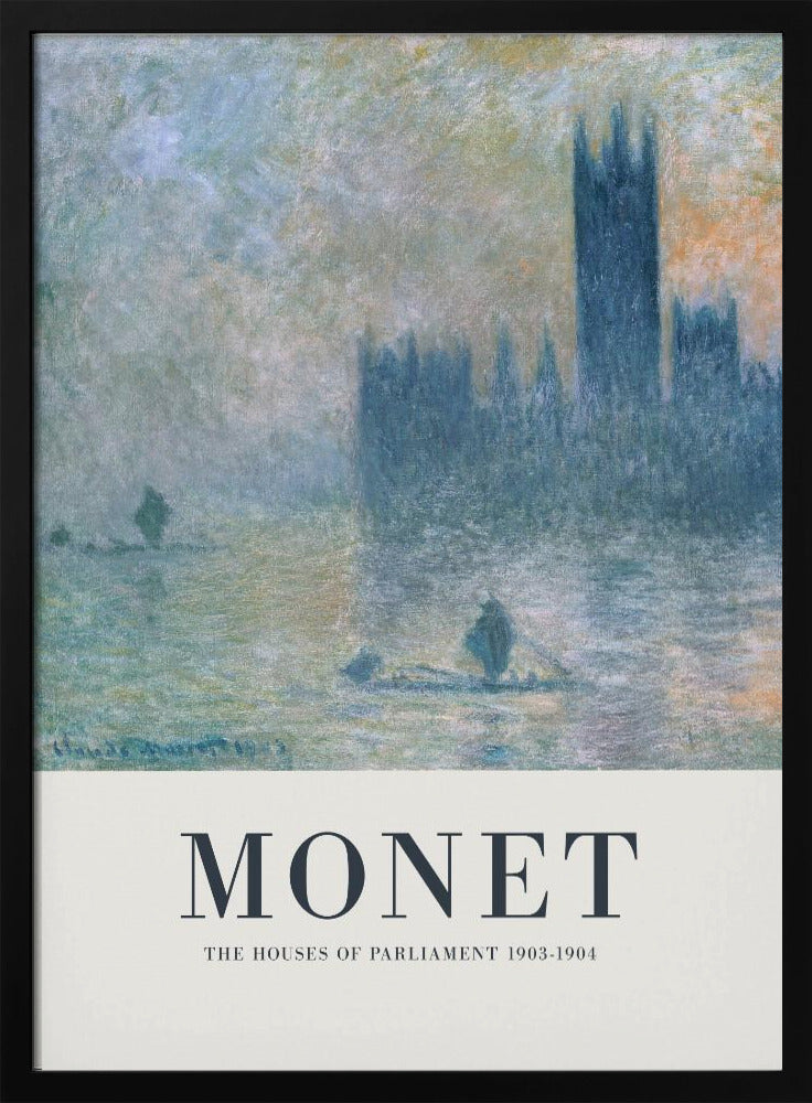 A framed art poster of Claude Monet's impressionist painting, 'The Houses of Parliament'. The painting shows the silhouette of the building through a dense fog over the River Thames, rendered in soft blues, greys, and muted oranges. The artwork is set above a wide, off-white border with the text 'MONET' and 'THE HOUSES OF PARLIAMENT 1903-1904'. Poster