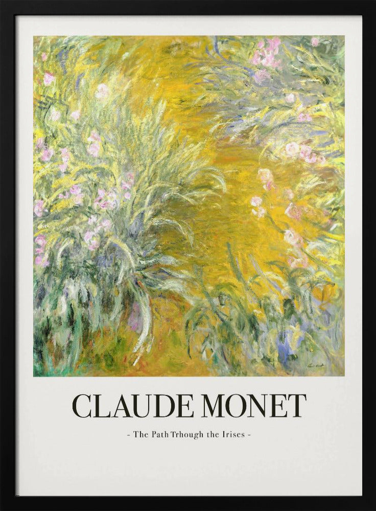 A framed art print of Claude Monet's impressionist painting, 'The Path Through the Irises'. The artwork features a vibrant garden scene with lush green foliage and pink flowers against a golden-yellow background. Below the painting, the text 'CLAUDE MONET - The Path Through the Irises -' is displayed on a white mat. Artwork