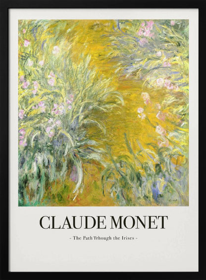 A framed art print of Claude Monet's impressionist painting, 'The Path Through the Irises'. The artwork features a vibrant garden scene with lush green foliage and pink flowers against a golden-yellow background. Below the painting, the text 'CLAUDE MONET - The Path Through the Irises -' is displayed on a white mat. Artwork