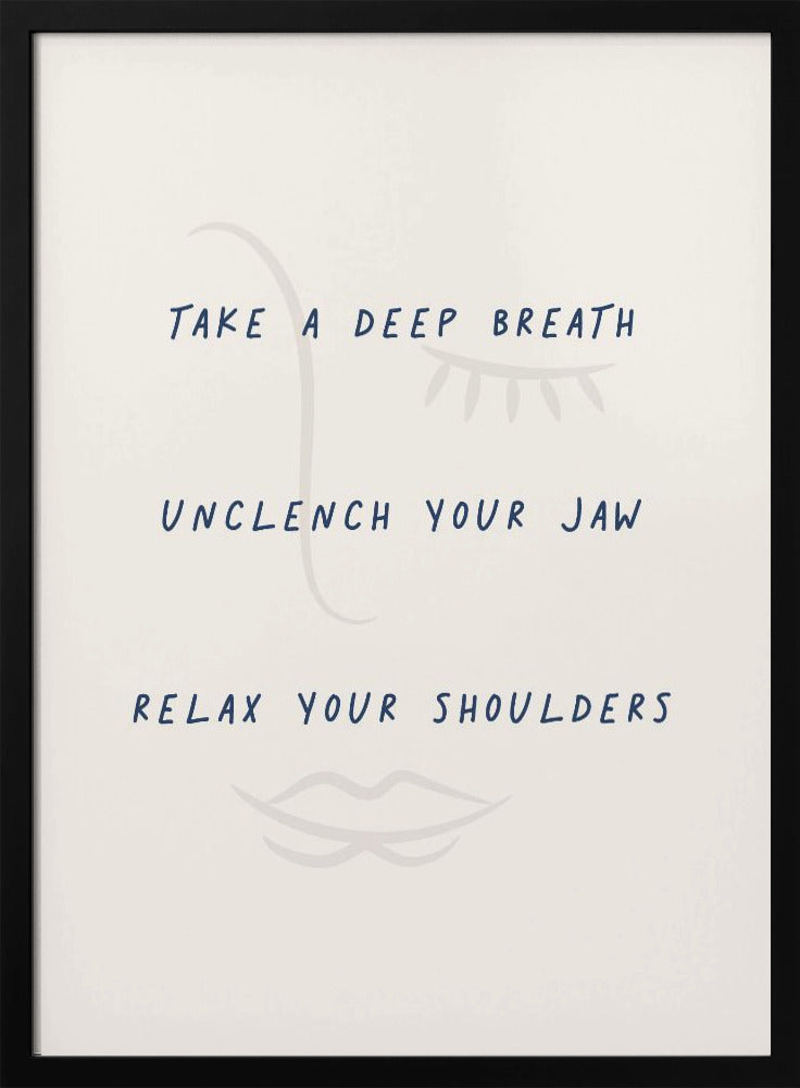 A framed minimalist artwork with a cream background and a faint line drawing of a face. Overlaid text in a dark blue handwritten font reads 'TAKE A DEEP BREATH', 'UNCLENCH YOUR JAW', 'RELAX YOUR SHOULDERS'. Artwork