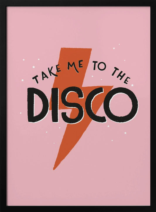 Take Me To the Disco - Poster / Art Print