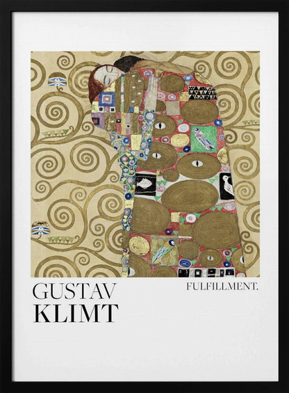 A framed poster of Gustav Klimt's painting 'Fulfillment'. It features a stylized man and woman embracing, wrapped in ornate, mosaic-like robes against a background of golden swirls. Below the image is the text 'GUSTAV KLIMT' and 'FULFILLMENT.'. Wall Art