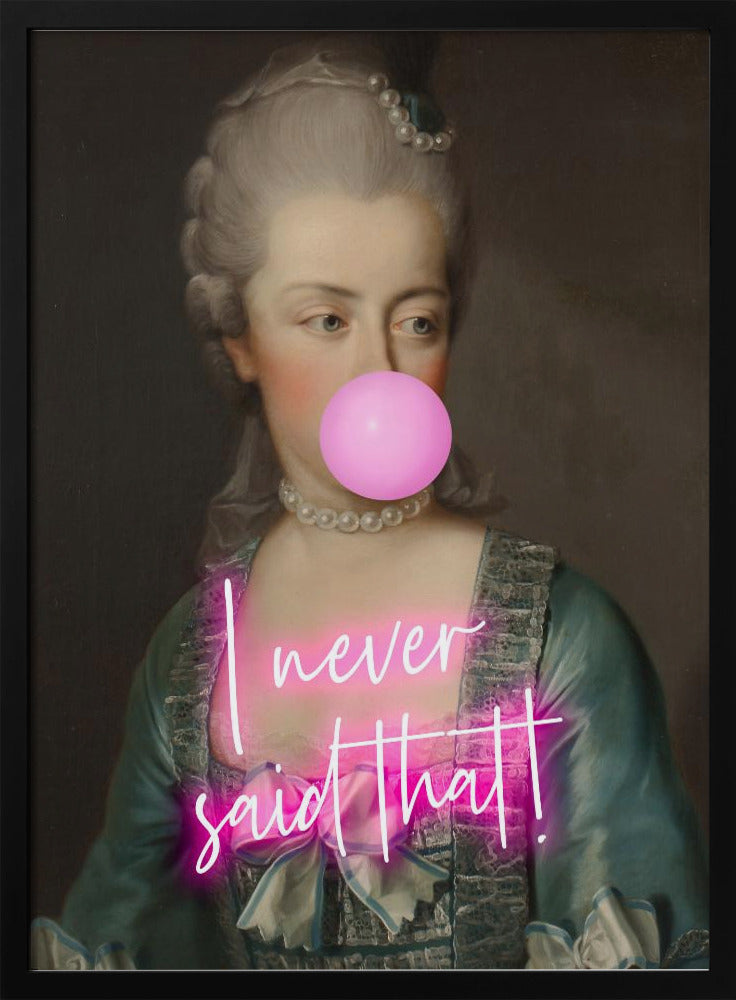 A classical portrait of an 18th-century noblewoman with powdered grey hair and a pearl necklace, humorously altered with a modern twist. She is blowing a large pink bubble with bubble gum, and across her chest is written 'I never said that!' in glowing pink neon script. Artwork