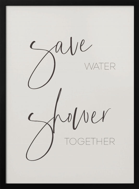 Save water - shower together - Poster / Art Print