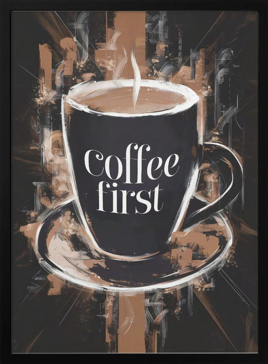 Coffee First - Poster / Art Print