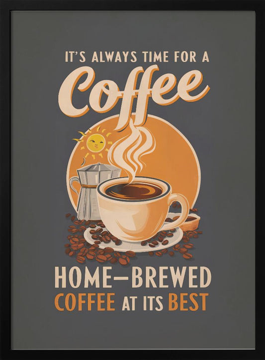 It's Always Time for a Coffee - Poster / Art Print