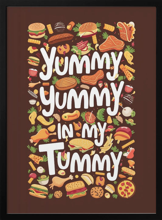 Yummy Yummy In My Tummy - Poster / Art Print